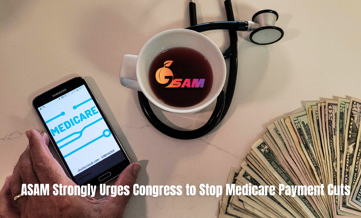 ASAM Strongly Urges Congress to Stop Medicare Payment Cuts